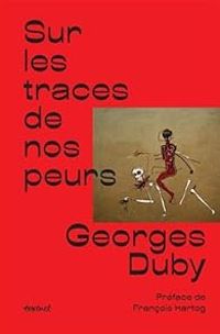 Georges Duby - Sur les traces de nos peurs