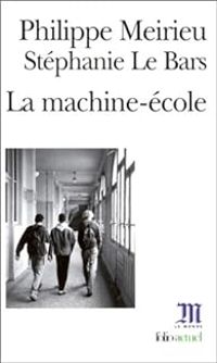 Couverture du livre La Machine-école - Philippe Meirieu - Stephanie Le Bars