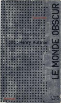 Henry Kuttner - Le Monde Obscur