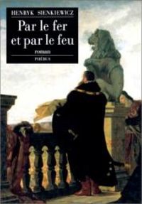 Henryk Sienkiewicz - Par le fer et par le feu