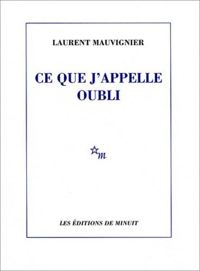 Couverture du livre Ce que j'appelle oubli - Laurent Mauvignier