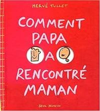 Herve Tullet - Comment Papa a rencontré Maman