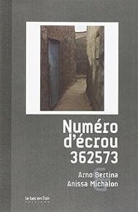 Couverture du livre Numéro d'écrou 362573 - Arno Bertina - Anissa Michalon