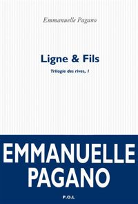 Emmanuelle Pagano - Trilogie des rives, I : Ligne & Fils