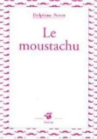 Couverture du livre Le moustachu - Delphine Perret