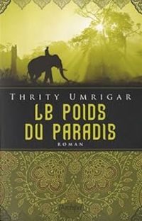 Thrity N Umrigar - Le poids du paradis