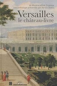 Couverture du livre Versailles, le château-livre - Adrien Goetz