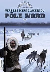 Couverture du livre Vers les mers glacées du pôle Nord - Philippe Nessmann