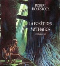 Robert Holdstock - La Forêt des Mythagos