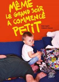 Couverture du livre Même le grand soir a commencé petit - Clement Xavier