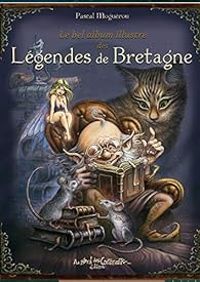 Pascal Moguerou - Bel album illustré des légendes de Bretagne