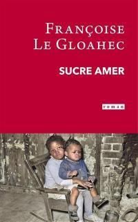 Francoise Le Gloahec - Sucre amer