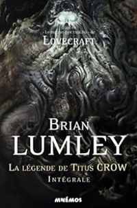 Couverture du livre La légende de Titus Crow - Intégrale - Brian Lumley