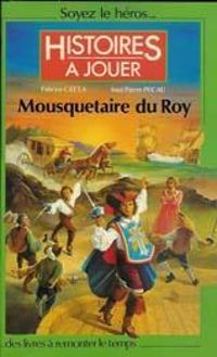 Couverture du livre Histoires à jouer : Mousquetaire du Roy - Jean Pierre Pecau - Fabrice Cayla