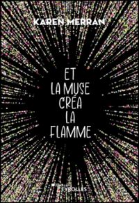 Karen Merran - Et la muse créa la flamme