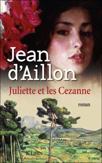 Jean D' Aillon - Juliette et Les Cezanne