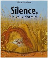 Couverture du livre Silence, je veux dormir ! - Michal Derullieux