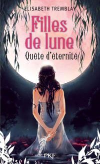 Elisabeth Tremblay - 4. Filles de lune : Quête d'éternité 