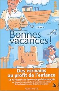 Jean Nol Blanc - Francois Xavier Deler - Laurence Cosse - Isabelle Sorente - Serge Joncour - Francois D Epenoux - Lisa Bresner - Jean Philippe Arrou Vignod - Jean Claude Mourlevat - Eugene Ebode - Emmanuel Pierrat - Eduardo Manet - Marie Darrieussecq - Sa - Bonnes vacances !