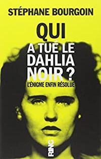 Couverture du livre Qui a tué le Dahlia Noir ? - Stephane Bourgoin