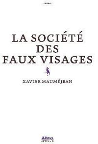 Xavier Maumejean - La société des faux visages