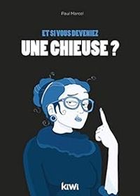 Paul Marcel - Et si vous deveniez une chieuse ?