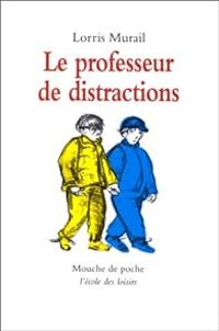 Lorris Murail - Le professeur de distractions