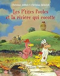 Couverture du livre Les P'tites poules et la rivière qui cocotte - Christian Jolibois - Christian Heinrich