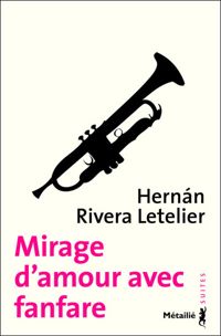 Hernan Rivera Letelier - Mirage d'amour avec fanfare