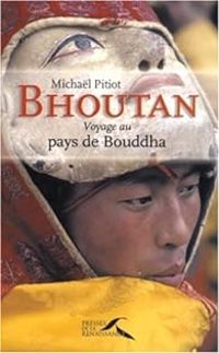 Michal Pitiot - Bhoutan : Voyage au pays de Bouddha