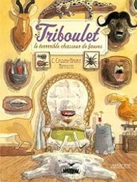 Couverture du livre Triboulet, le terrrrible chasseur de fauves - Christophe Cassiau Haurie