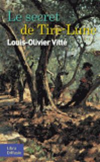 Couverture du livre Le secret de Tire-Lune - Louis Olivier Vitte