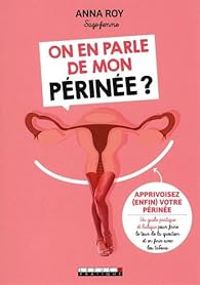 Anna Roy - On en parle de mon périnée ?