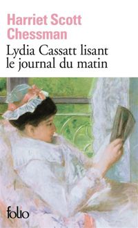 Couverture du livre Lydia Cassatt lisant le journal du matin - Harriet Scott Chessman - Mirese Akar