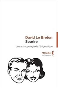 David Le Breton - Sourire : Une anthropologie de l'énigmatique