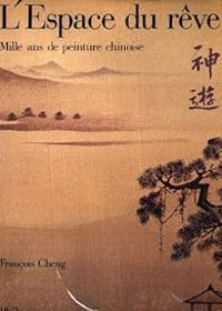 Francois Cheng - L'Espace du rêve : Mille ans de peinture chinoise