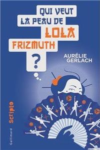 Aurélie Gerlach - Qui veut la peau de Lola Frizmuth ?