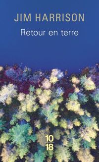 Jim Harrison - Retour en terre