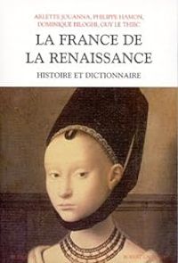 Couverture du livre Histoire et dictionnaire de la Renaissance vers 1470 - Arlette Jouanna - Philippe Hamon - Dominique Biloghi