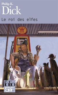 Couverture du livre Le roi des elfes - Philip K Dick