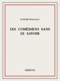 Couverture du livre Les Comédiens sans le savoir - Honore De Balzac