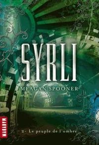 Meagan Spooner - SYRLI T02-LE PEUPLE DE L'OMBRE