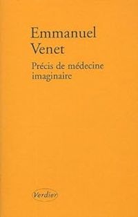 Emmanuel Venet - Précis de médecine imaginaire