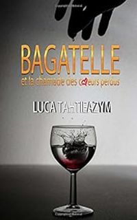 Couverture du livre Bagatelle et la chamade des coeurs perdus - Luca Tahtieazym