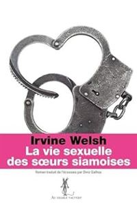 Couverture du livre La vie sexuelle des soeurs siamoises - Irvine Welsh