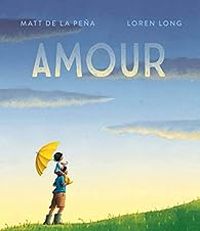 Matt De La Pena - Loren Long - Amour