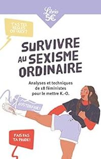 Couverture du livre Survivre au sexisme ordinaire - Elise Thiebaut - Lauren Malka - Amandine Dhee - Kiyemis  - Pauline Harmange - Marie Kirschen - Eve Cambreleng - Marie Sauvion