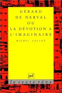 Michel Collot - Gérard de Nerval ou la dévotion à l'imaginaire