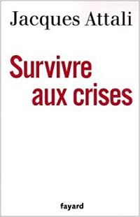 Jacques Attali - Survivre aux crises