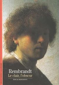 Pascal Bonafoux - Rembrandt: Le clair, l'obscur